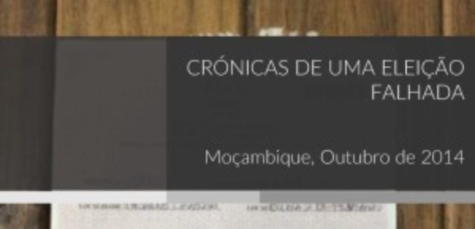Crónicas de uma Eleição Falhada: Moçambique, Outubro de 2014